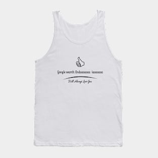 Google Search - Endaaaa iaaaaa will always love you Tank Top